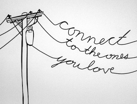 [Connect to the ones you love]